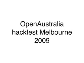 OpenAustralia
hackfest Melbourne
       2009
 