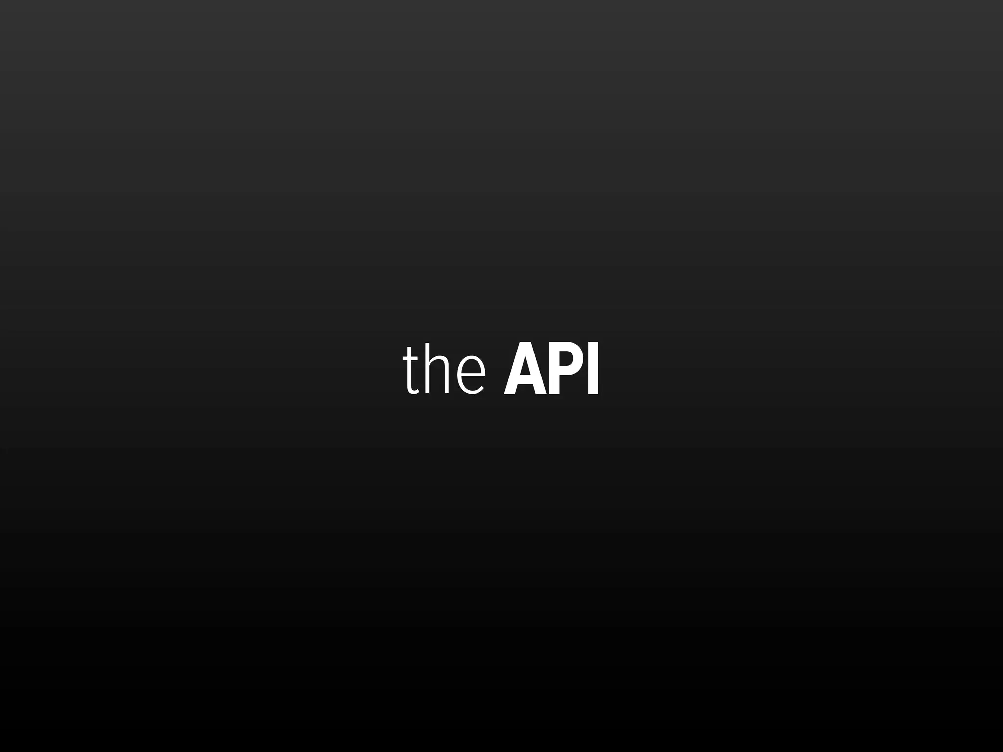 the API
 