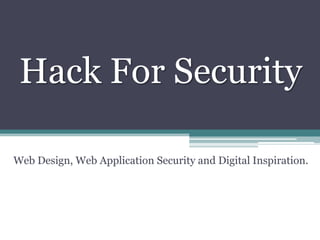 Hack For Security
Web Design, Web Application Security and Digital Inspiration.

 
