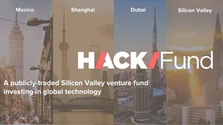 Mexico Shanghai Dubai Silicon Valley
A publicly-traded Silicon Valley venture fund
investing in global technology
 