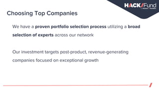 We have a proven portfolio selection process utilizing a broad
selection of experts across our network
Our investment targets post-product, revenue-generating
companies focused on exceptional growth
Choosing Top Companies
 