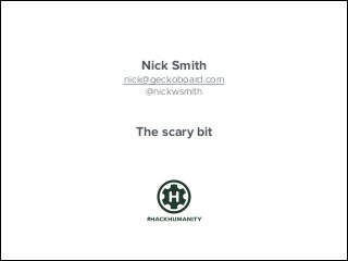 Nick Smith
nick@geckoboard.com
@nickwsmith

The scary bit

#

 