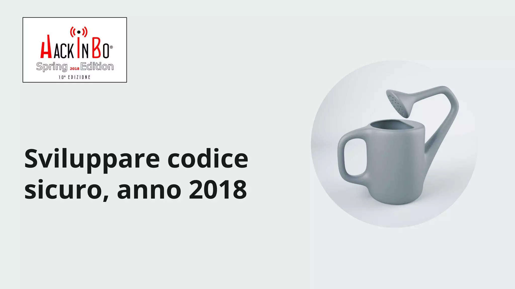 Claudio Criscione - Security @ Hyperscale - HackInBo Spring 2018
Sviluppare codice
sicuro, anno 2018
 