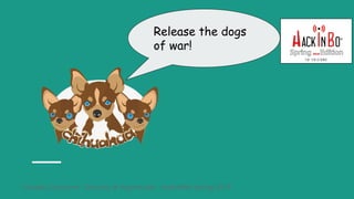 Claudio Criscione - Security @ Hyperscale - HackInBo Spring 2018
Release the dogs
of war!
 