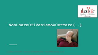 Claudio Criscione - Security @ Hyperscale - HackInBo Spring 2018
NonUsareOTiVeniamoACercare(..)
 