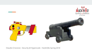 Claudio Criscione - Security @ Hyperscale - HackInBo Spring 2018
 