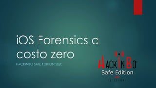 iOS Forensics a
costo zero
HACKINBO SAFE EDITION 2020
 