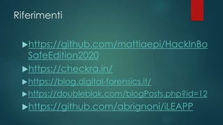Riferimenti
https://github.com/mattiaepi/HackInBo
SafeEdition2020
https://checkra.in/
https://blog.digital-forensics.it...