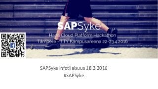 SAPSyke infotilaisuus 18.3.2016
#SAPSyke
 