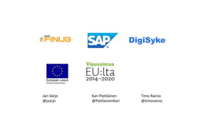 Jari Varjo Kari Pietiläinen Timo Rainio
@jvarjo @PietilainenKari @timorainio
 