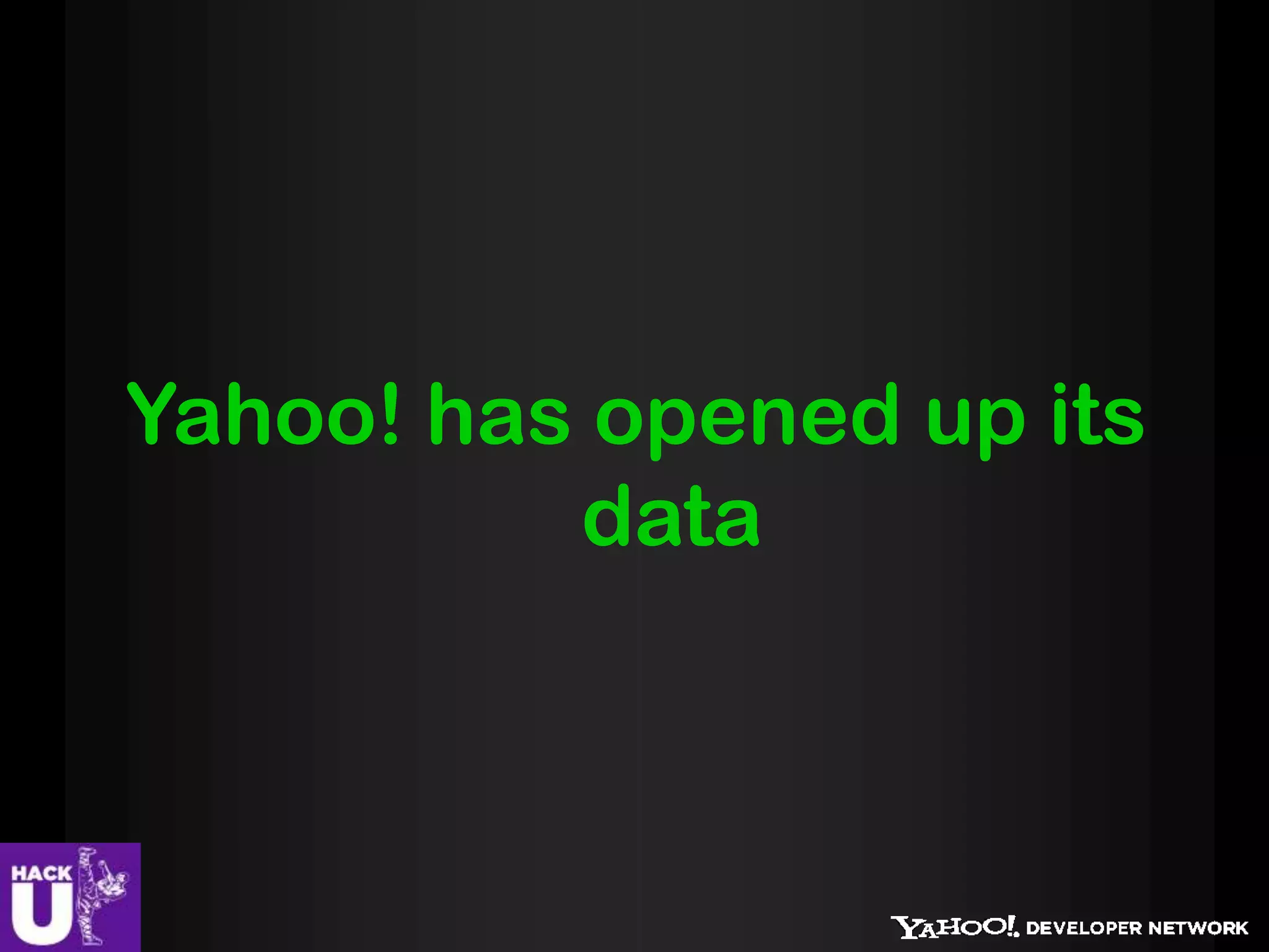 Yahoo! has opened up its
          data
 