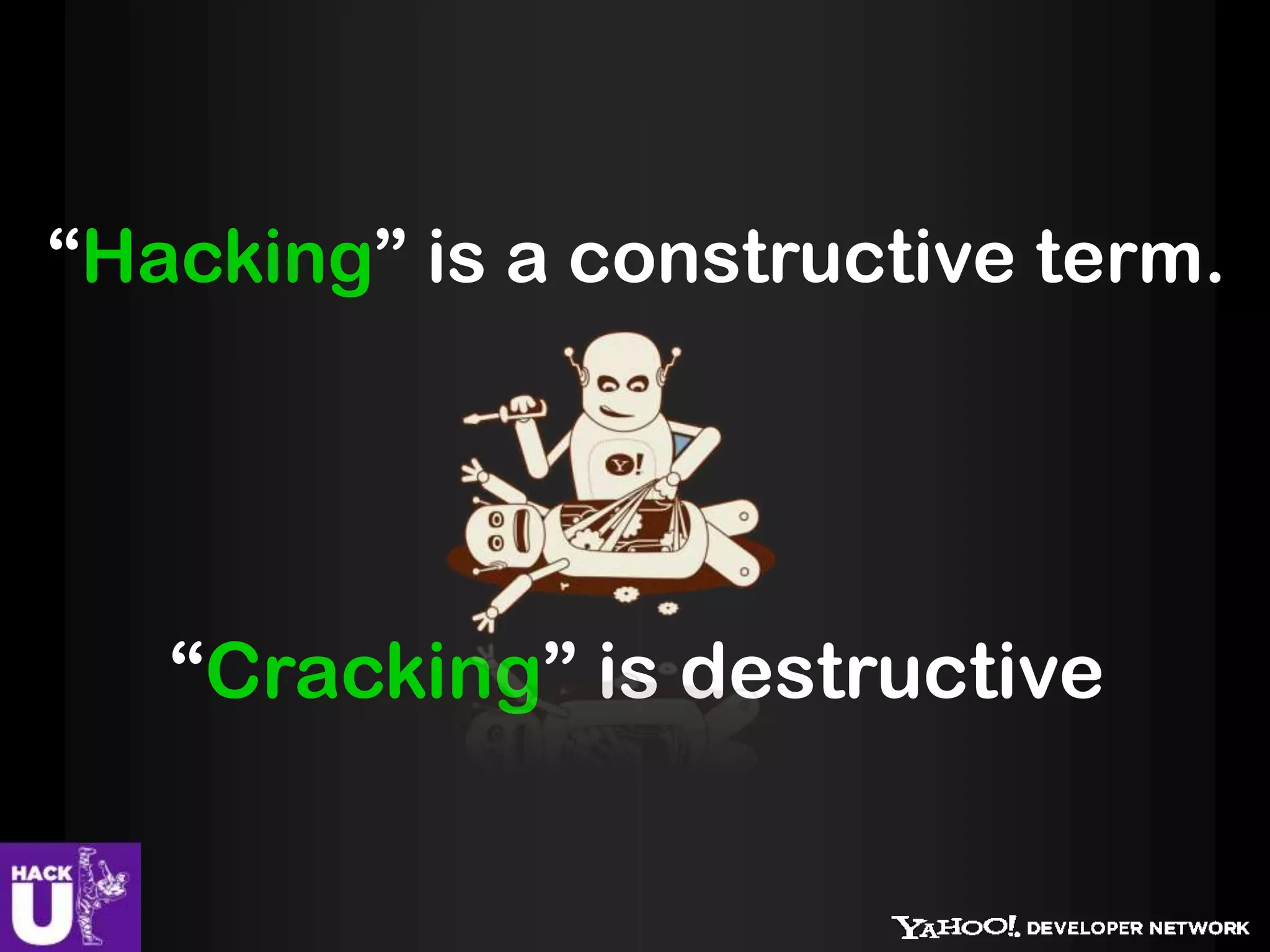 “Hacking” is a constructive term.




   “Cracking” is destructive
 