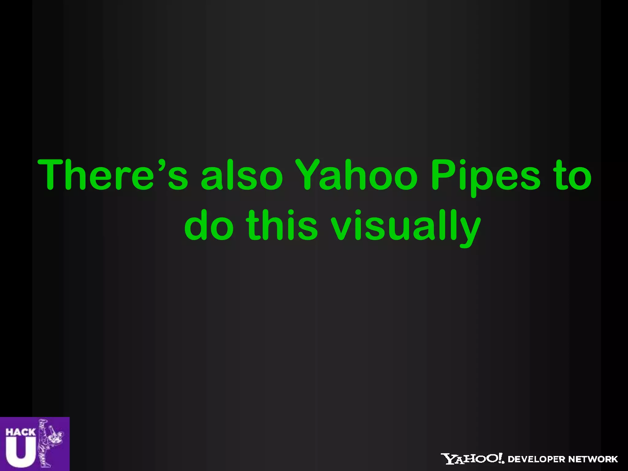 There’s also Yahoo Pipes to
       do this visually
 