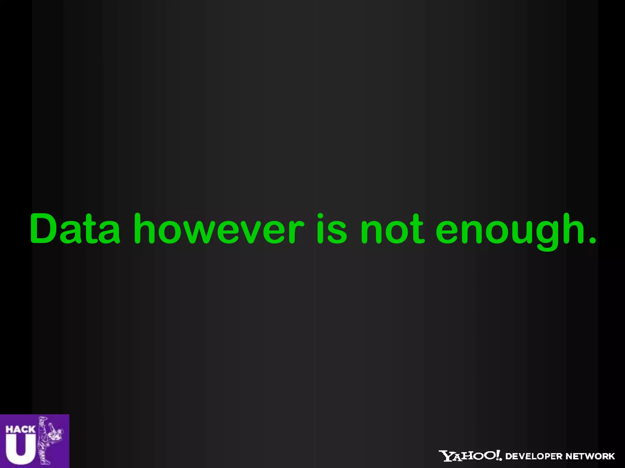 Data however is not enough.
 