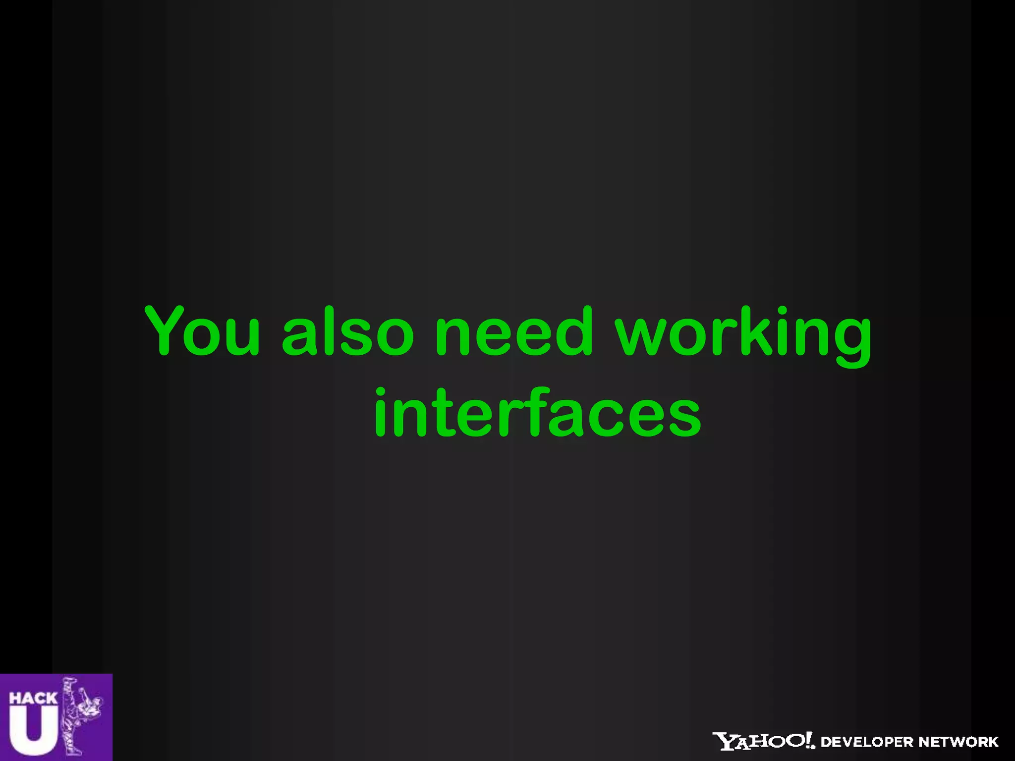 You also need working
       interfaces
 