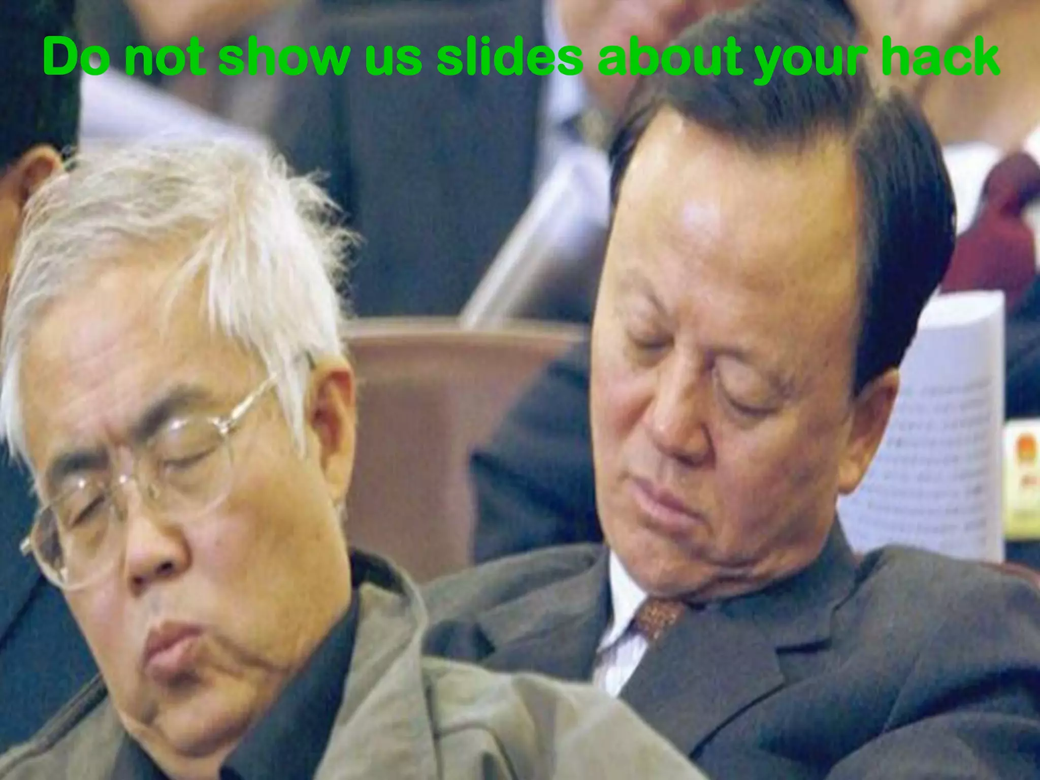 Do not show us slides about your hack
 