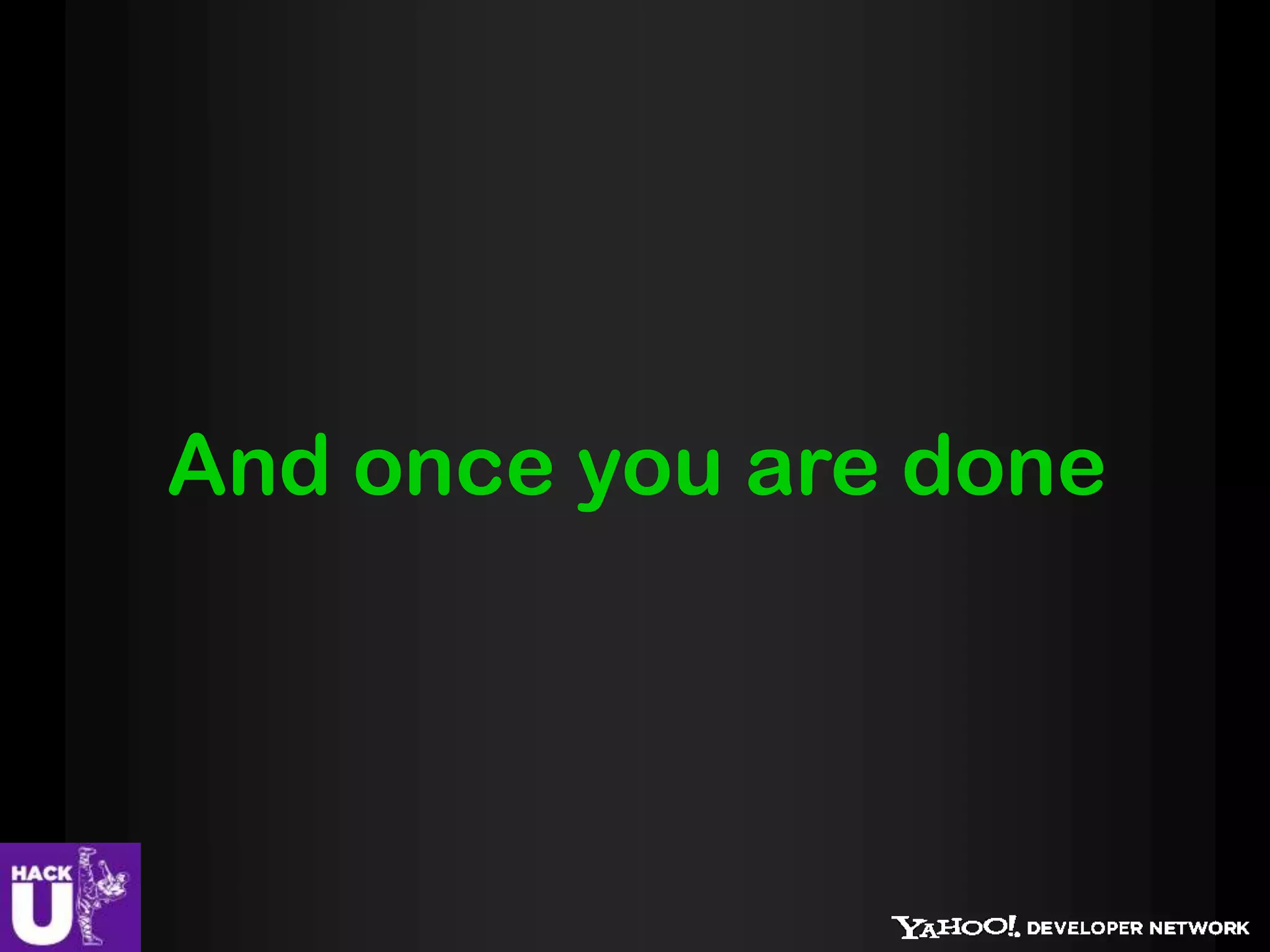 And once you are done
 