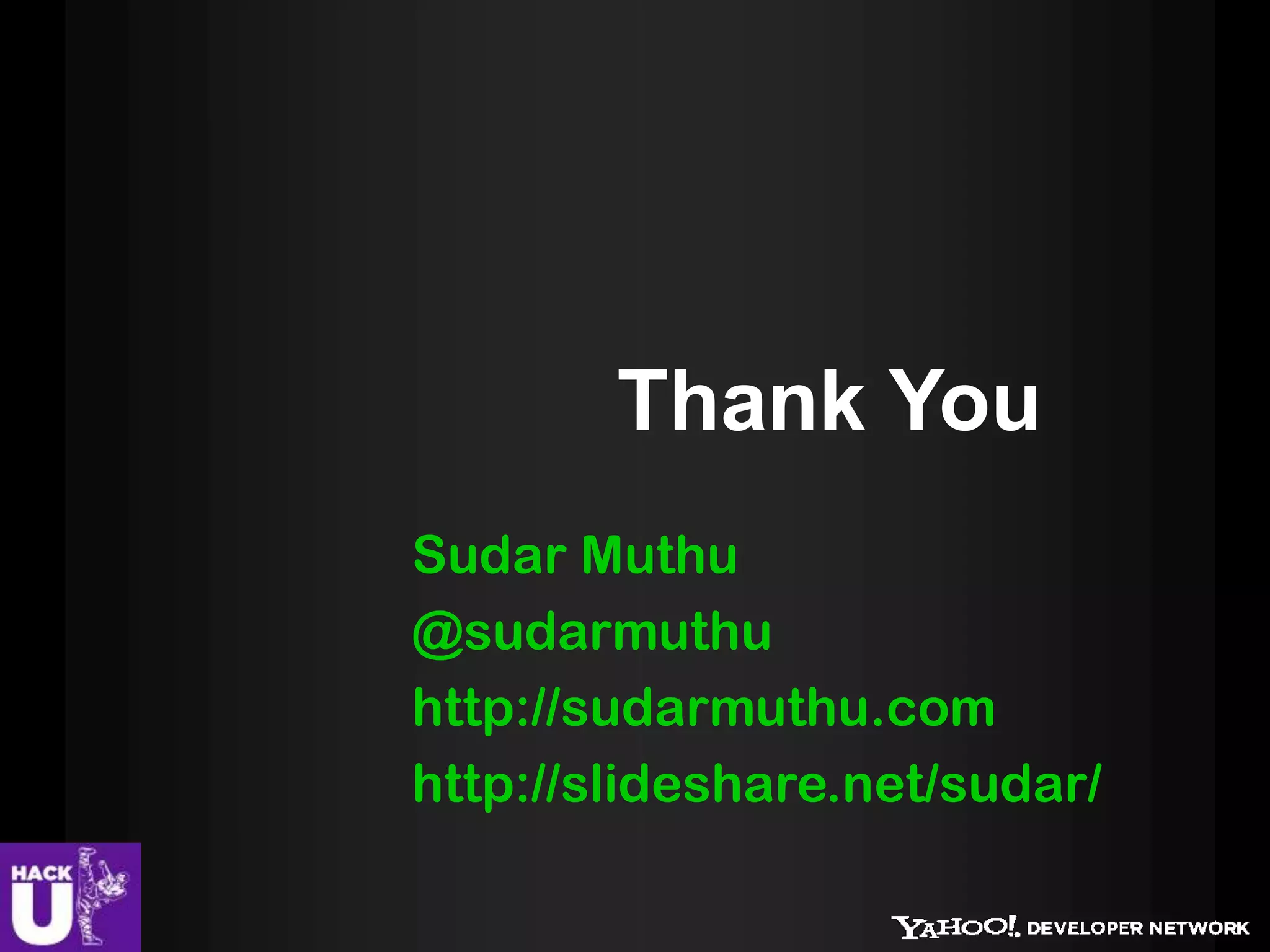 Thank You
Sudar Muthu
@sudarmuthu
http://sudarmuthu.com
http://slideshare.net/sudar/
 