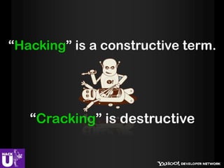 “Hacking” is a constructive term.




   “Cracking” is destructive
 