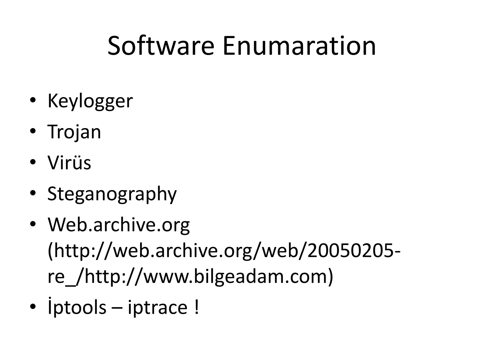 Software EnumarationKeyloggerTrojanVirüsSteganographyWeb.archive.org (http://web.archive.org/web/20050205-re_/http://www.bilgeadam.com)İptools – iptrace !