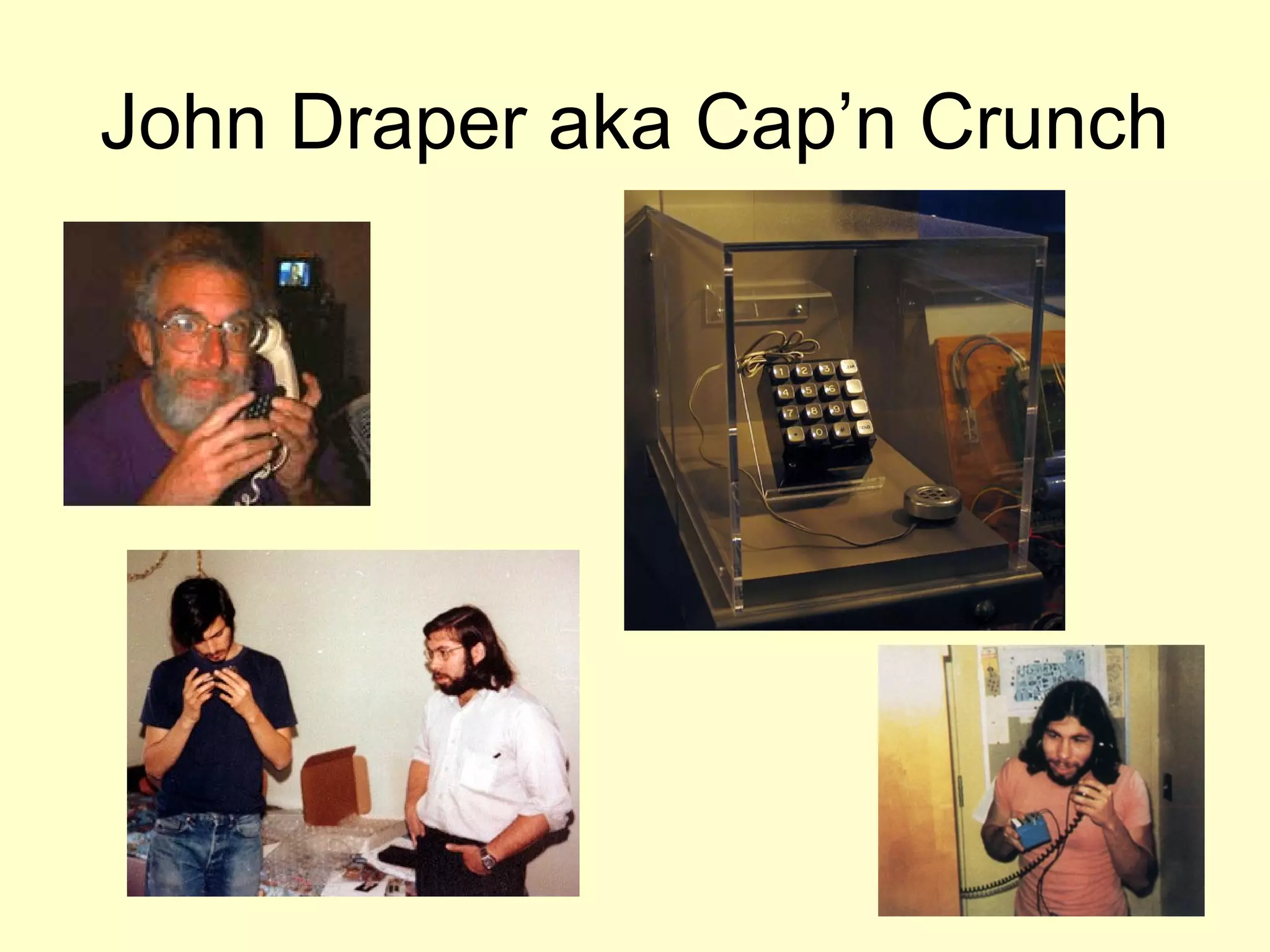 John Draper aka Cap’n Crunch
 