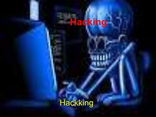 Hacking




Hackking
 