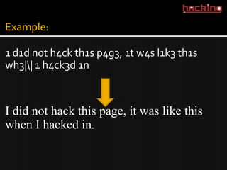 Example:

1 d1d n0t h4ck th1s p4g3, 1t w4s l1k3 th1s
wh3|| 1 h4ck3d 1n



I did not hack this page, it was like this
when I hacked in.
 