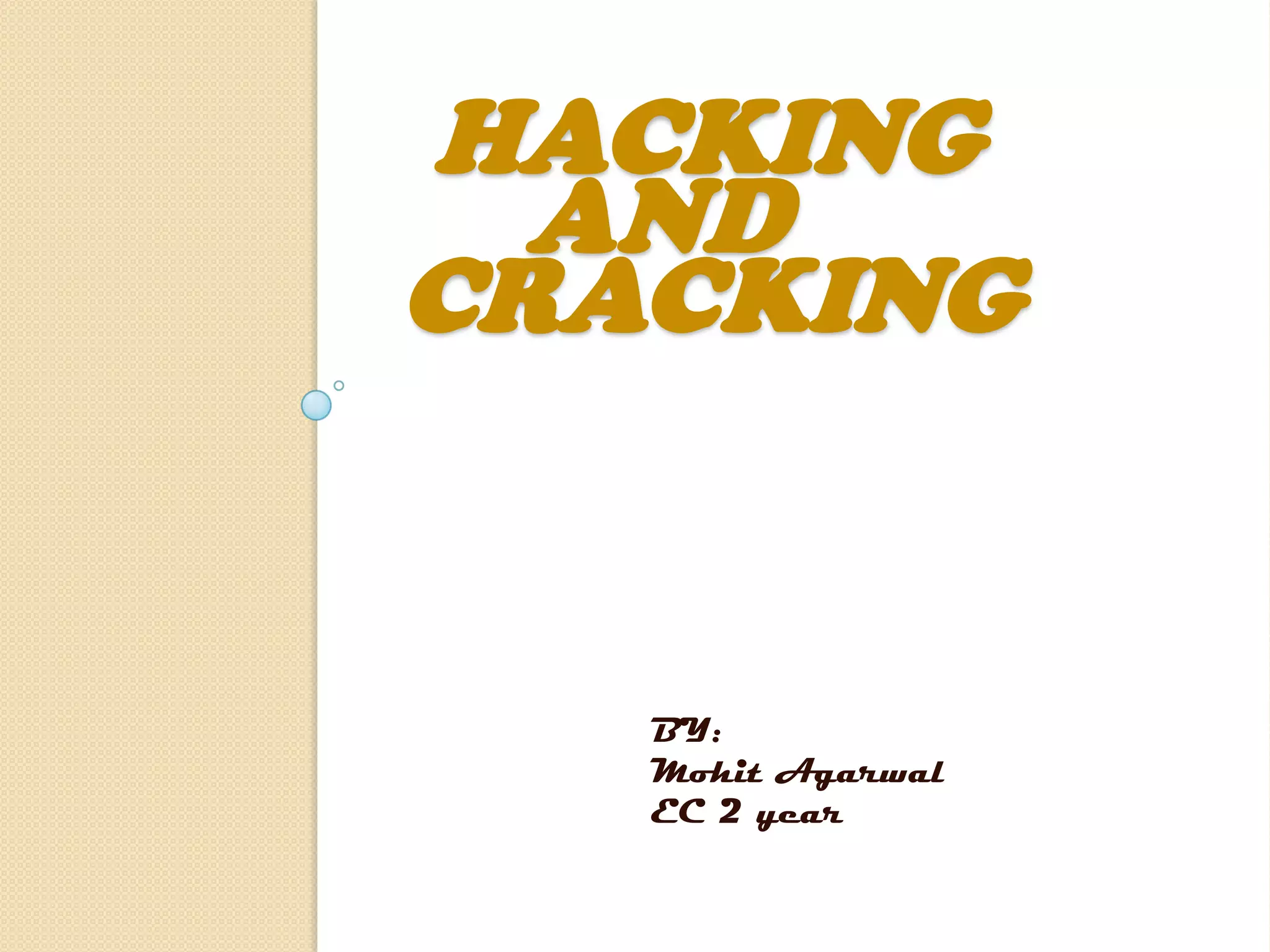 HACKING
AND
CRACKING
BY:
Mohit Agarwal
EC 2 year
 