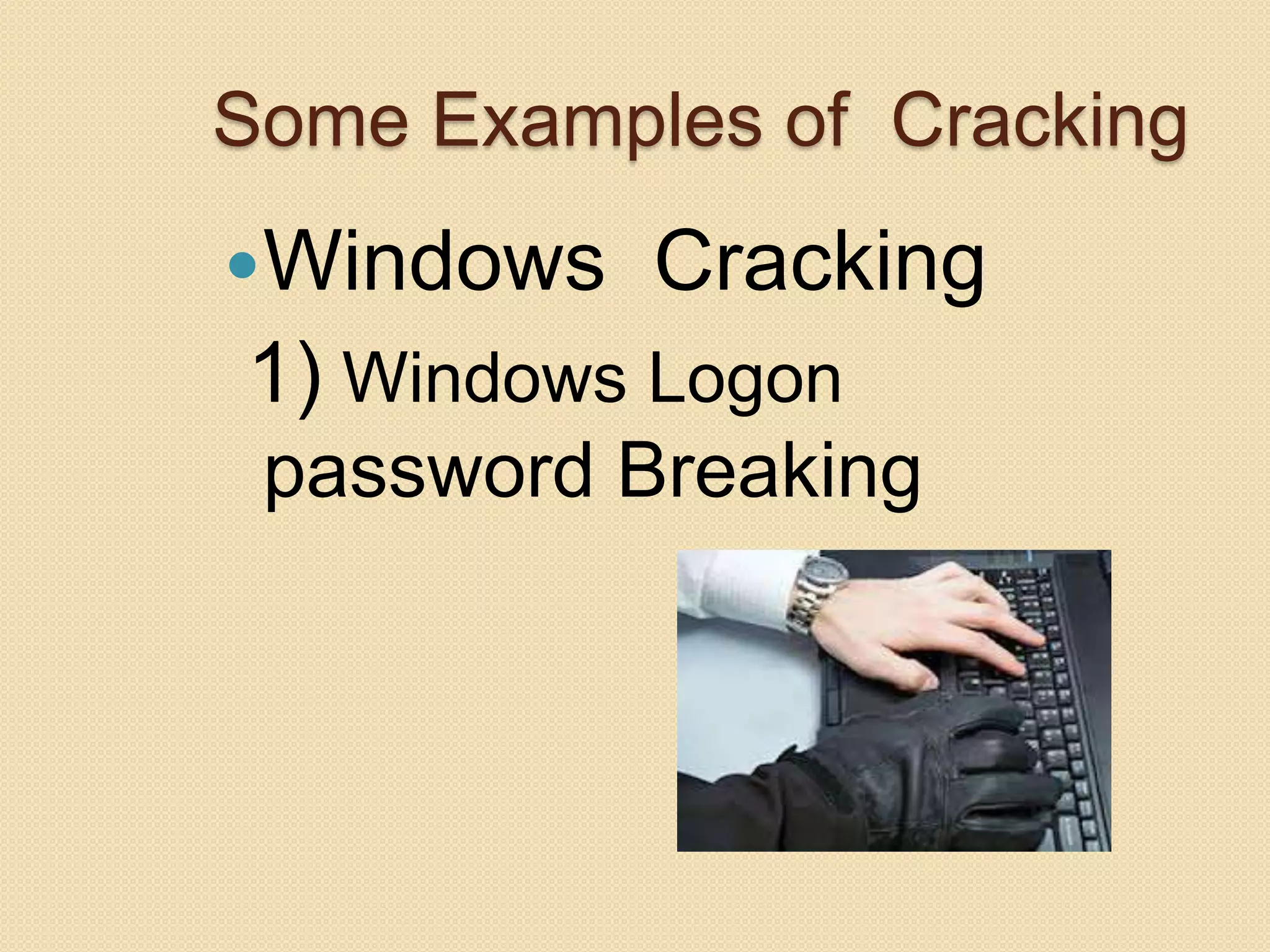 Some Examples of Cracking
Windows Cracking
1) Windows Logon
password Breaking
 