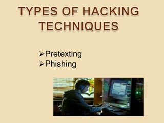Pretexting
Phishing
 
