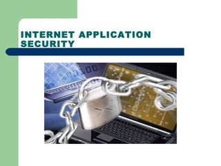 INTERNET APPLICATION
SECURITY
 