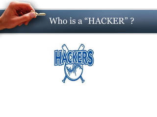 Who is a “HACKER” ? 
 