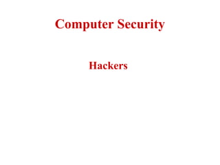 Computer Security
Hackers
 