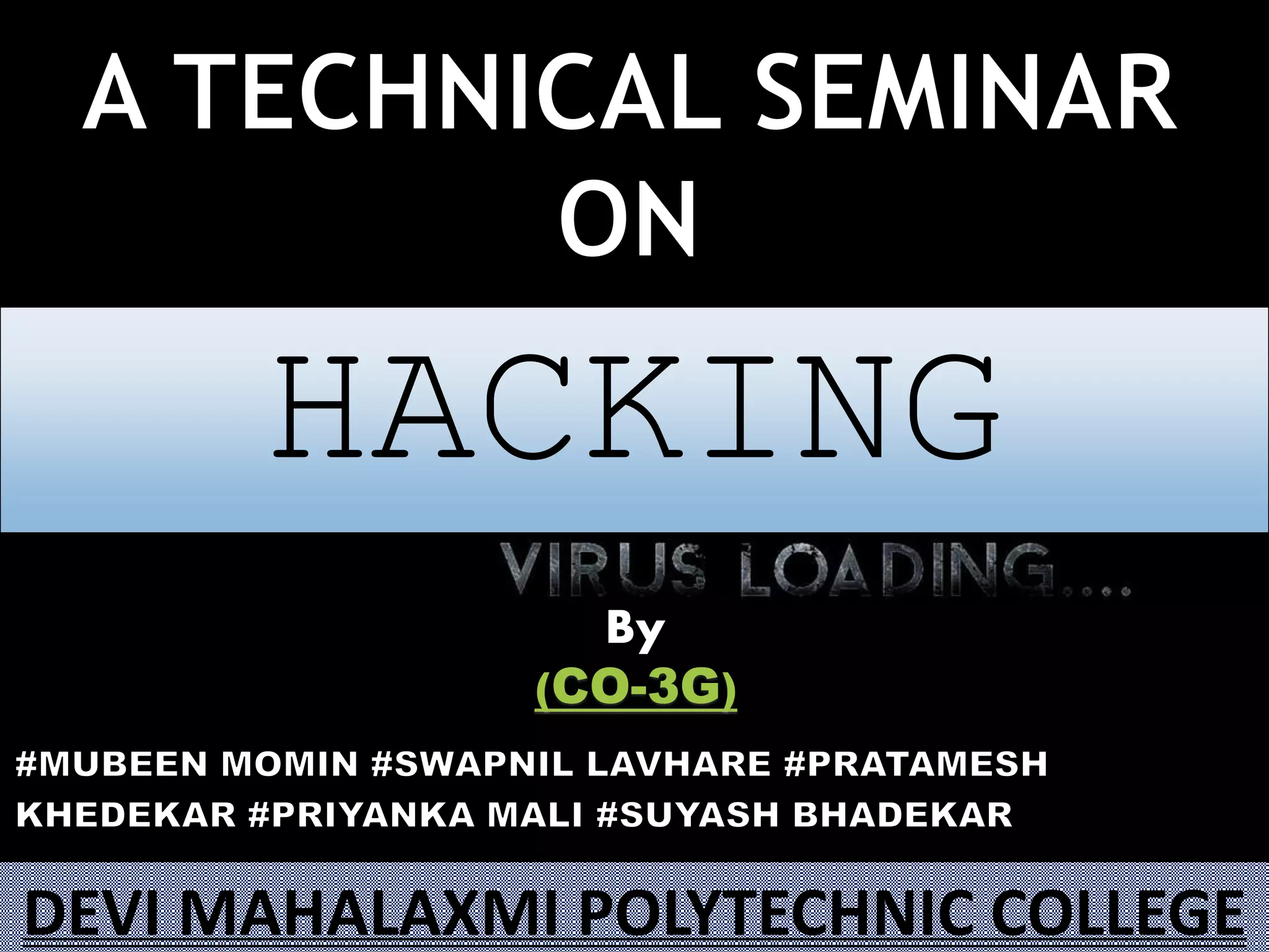 (CO-3G)
HACKING
By
DEVI MAHALAXMI POLYTECHNIC COLLEGE
 