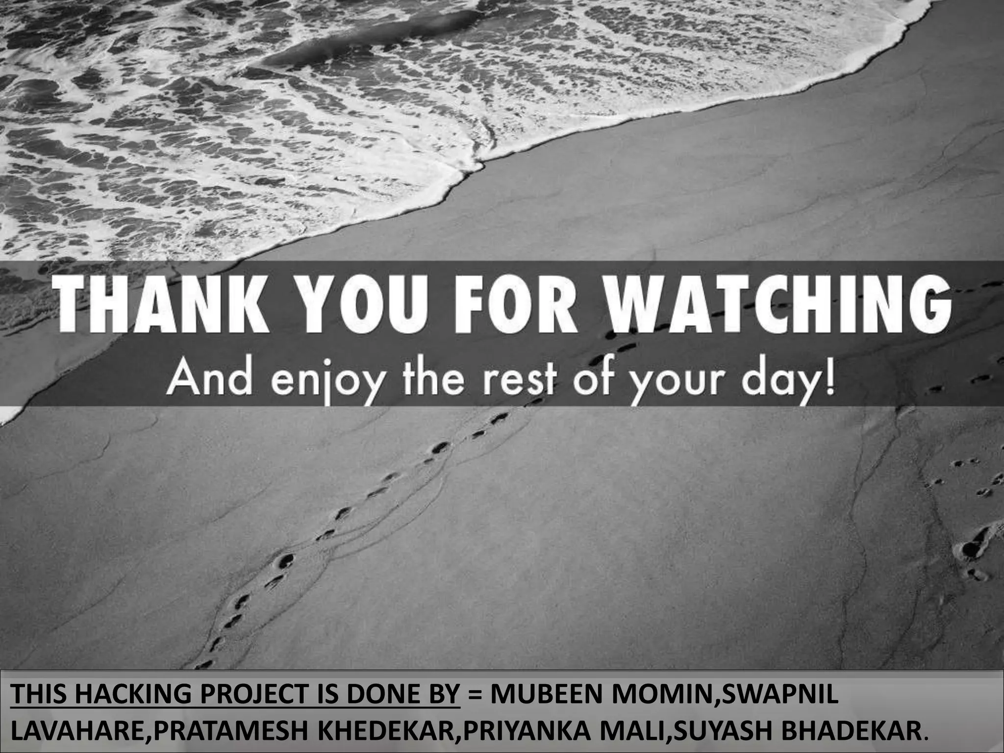 THIS HACKING PROJECT IS DONE BY = MUBEEN MOMIN,SWAPNIL
LAVAHARE,PRATAMESH KHEDEKAR,PRIYANKA MALI,SUYASH BHADEKAR.
 