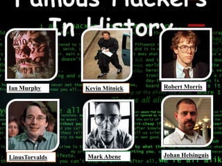 Ian Murphy Kevin Mitnick
Johan HelsinguisLinusTorvalds Mark Abene
Robert Morris
 