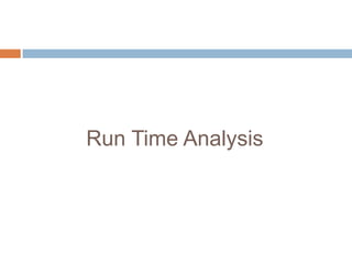 Run Time Analysis
 