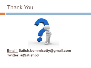 Thank You




Email: Satish.bommisetty@gmail.com
Twitter: @Satishb3
 