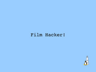 Film Hacker! 