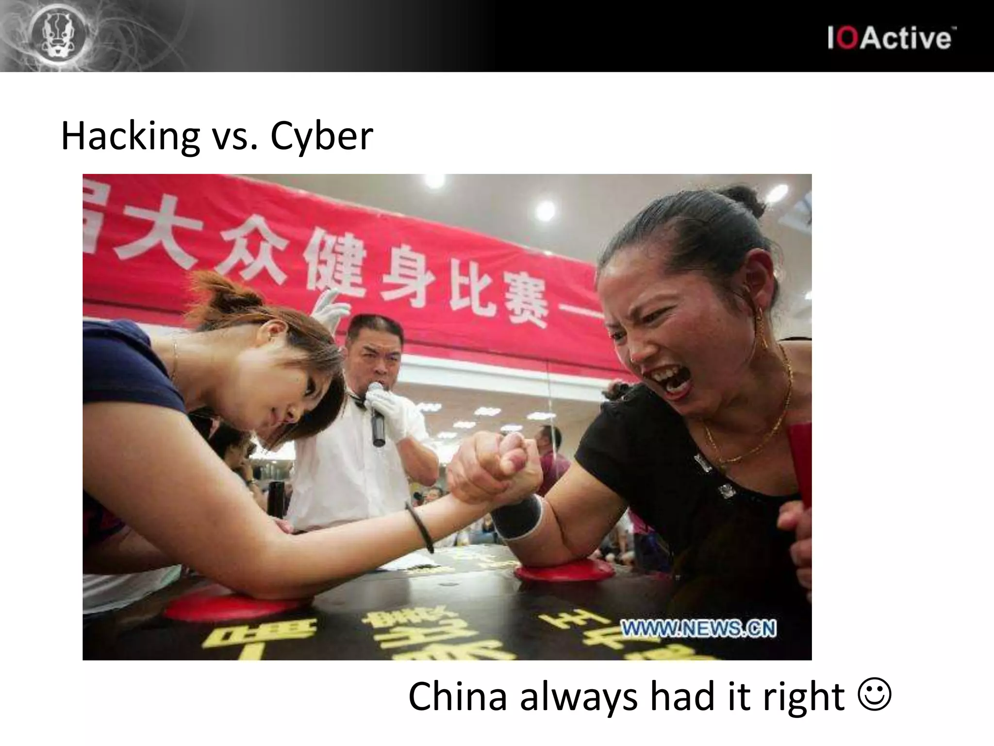 Hacking vs. Cyber




                    China always had it right 
 