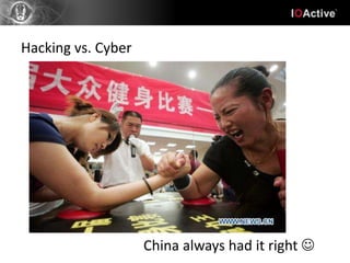 Hacking vs. Cyber




                    China always had it right 
 