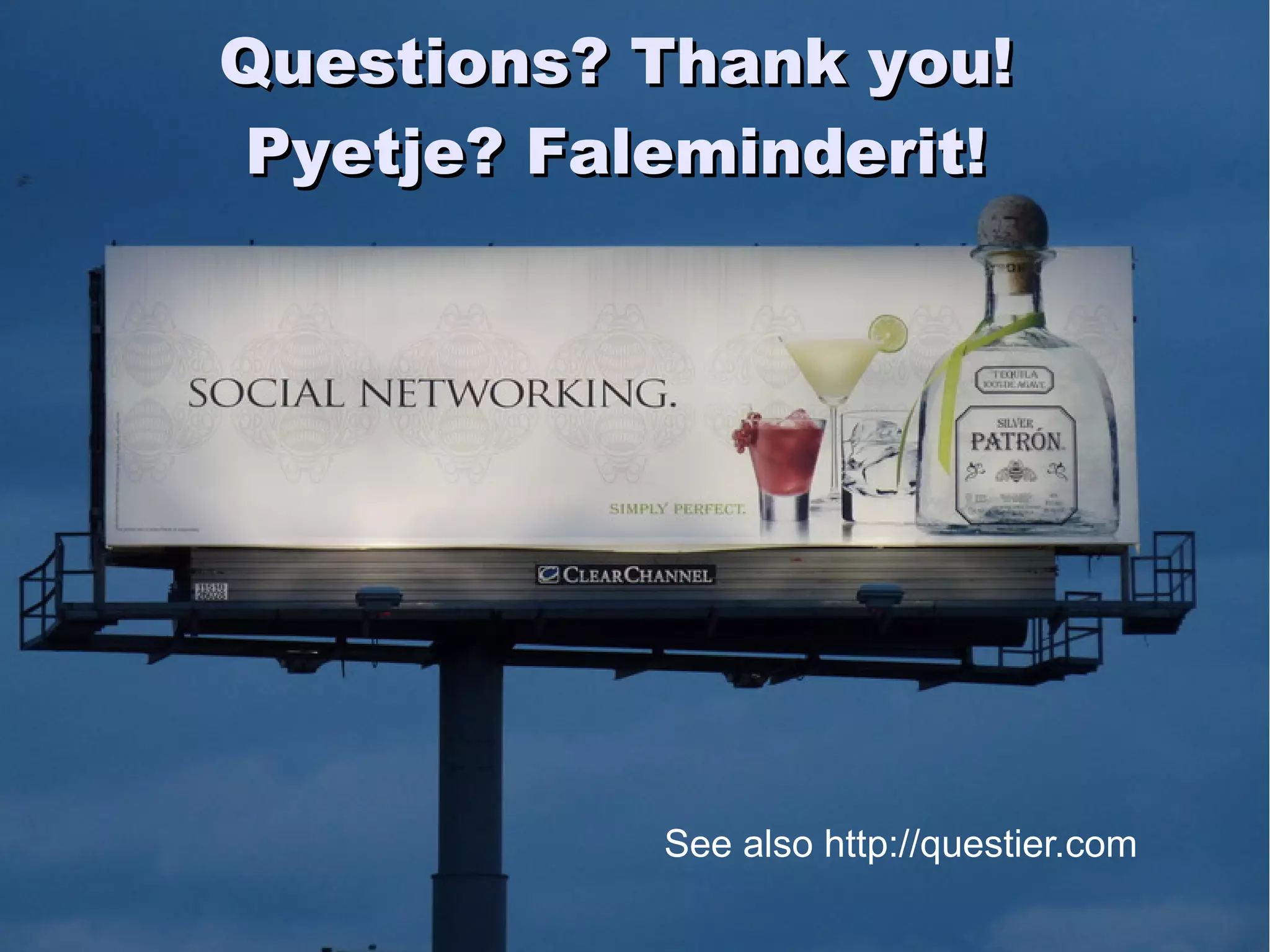 Active/Manipulative - Collaborative - Complex - Constructive - Contextualized - Conversational - Intentional - Reflective

                    Questions? Thank you!
                    Pyetje? Faleminderit!




                                                               See also http://questier.com

                                                                                                               78
 