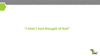 “I wish I had thought of that”

 