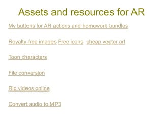 Assets and resources for AR
My buttons for AR actions and homework bundles

Royalty free images Free icons cheap vector art

Toon characters

File conversion

Rip videos online

Convert audio to MP3
 