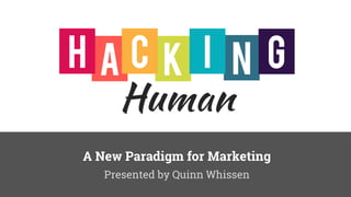 Presented by Quinn Whissen
A New Paradigm for Marketing
nkah c i g
 