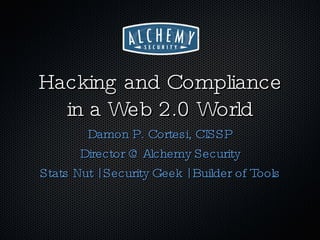 Hacking and Compliance in a Web 2.0 World ,[object Object],[object Object],[object Object]
