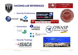 Security Conferences




    Universities




    Security Trainings




© Hacking-Lab              www.hacking-lab.com   Slide 3
 