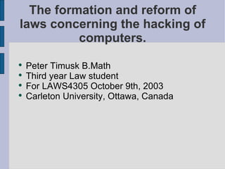 The formation and reform of laws concerning the hacking of computers. ,[object Object],[object Object],[object Object],[object Object]