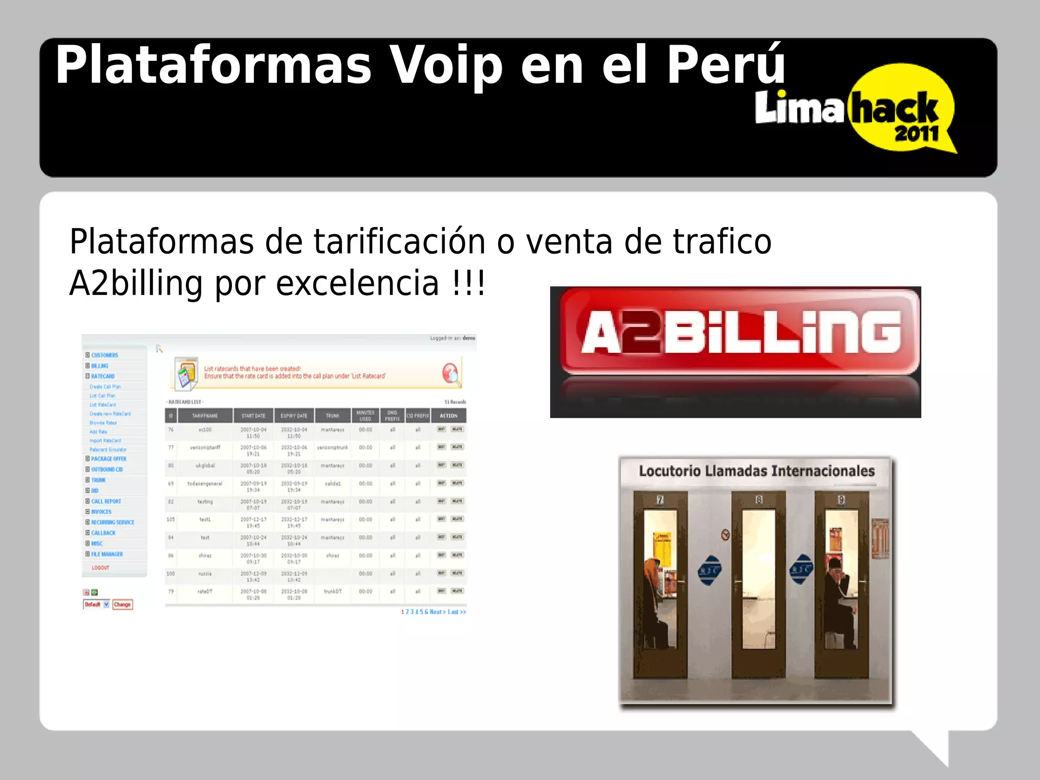 Plataformas Voip en el Perú


Plataformas de tarificación o venta de trafico
A2billing por excelencia !!!
 