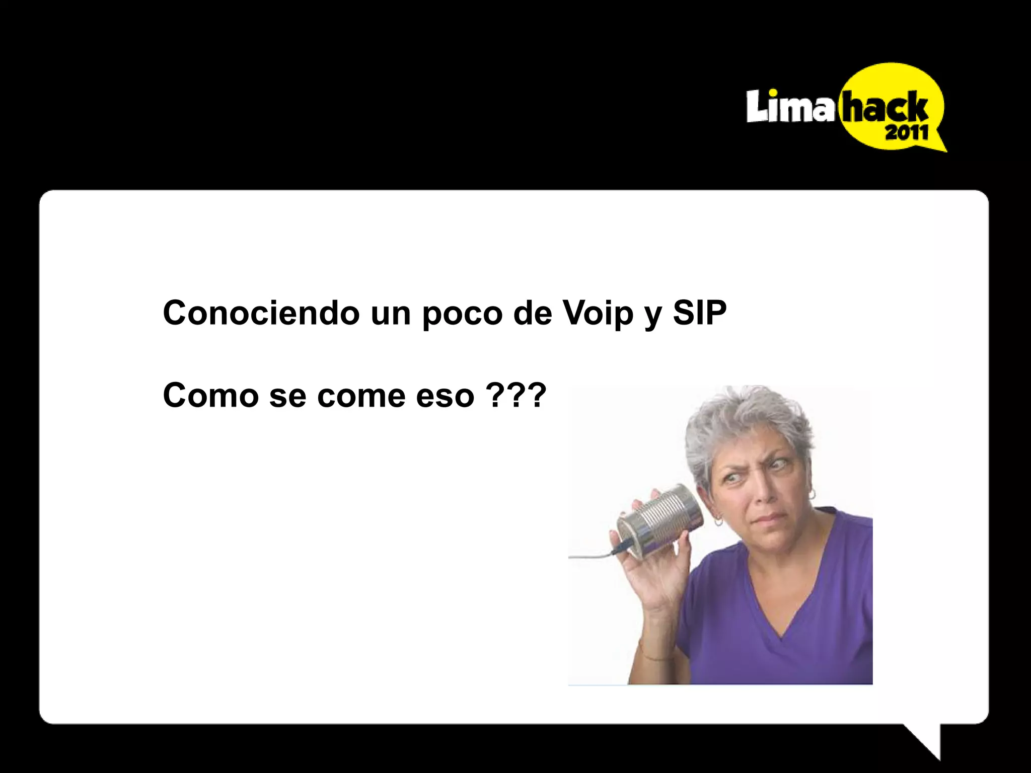 Conociendo un poco de Voip y SIP

Como se come eso ???
 